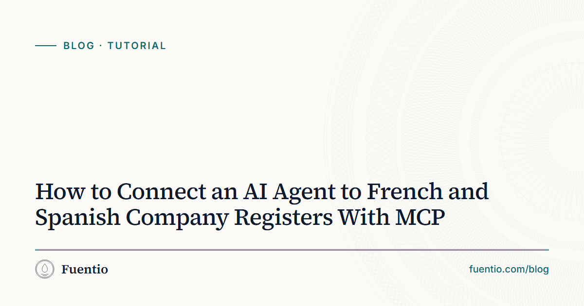 Share image: "How to Connect an AI Agent to French and Spanish Company Registers With MCP" on Fuentio's paper background, with the Tutorial label.