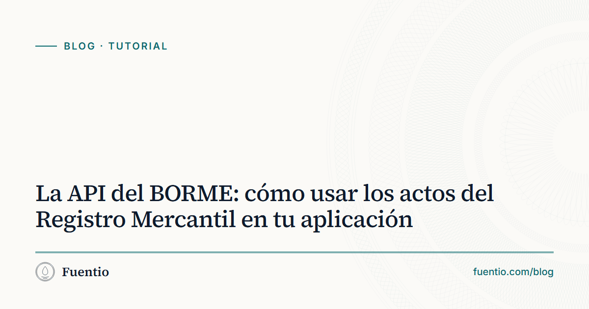 Imagen para compartir: «La API del BORME: cómo usar los actos del Registro Mercantil en tu aplicación» sobre el fondo de papel de Fuentio, con la etiqueta Tutorial.
