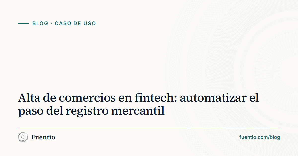 Imagen para compartir: «Alta de comercios en fintech: automatizar el paso del registro mercantil» sobre el fondo de papel de Fuentio, con la etiqueta Caso de uso.