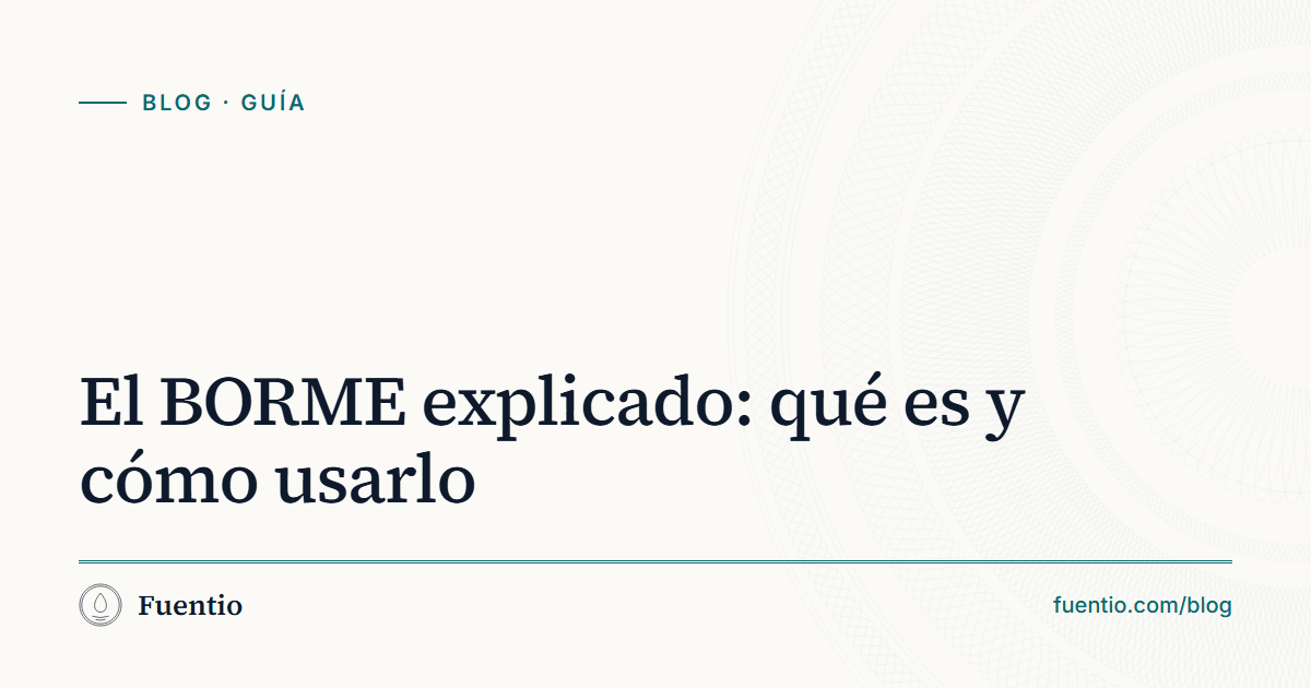 Imagen para compartir: «El BORME explicado: qué es y cómo usarlo» sobre el fondo de papel de Fuentio, con la etiqueta Guía.