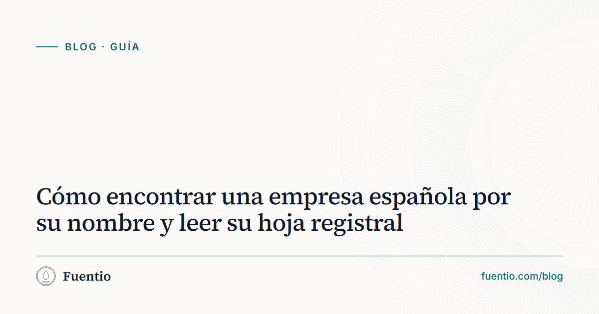 Imagen para compartir: «Cómo encontrar una empresa española por su nombre y leer su hoja registral» sobre el fondo de papel de Fuentio, con la etiqueta Guía.