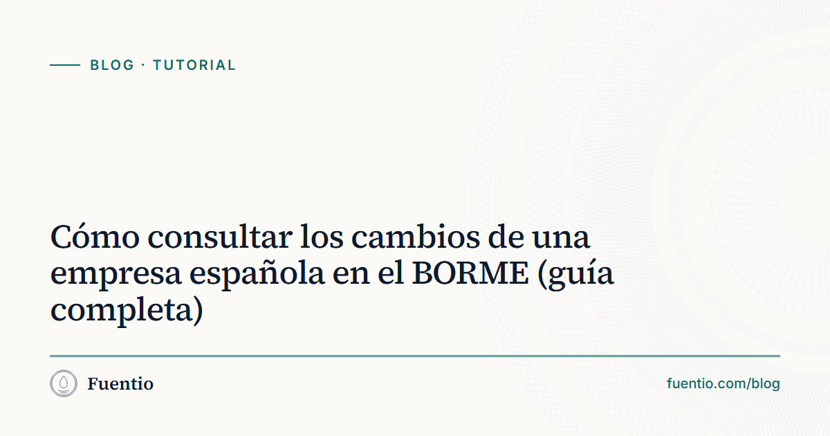 Imagen para compartir: «Cómo consultar los cambios de una empresa española en el BORME» sobre el fondo de papel de Fuentio, con la etiqueta Tutorial.