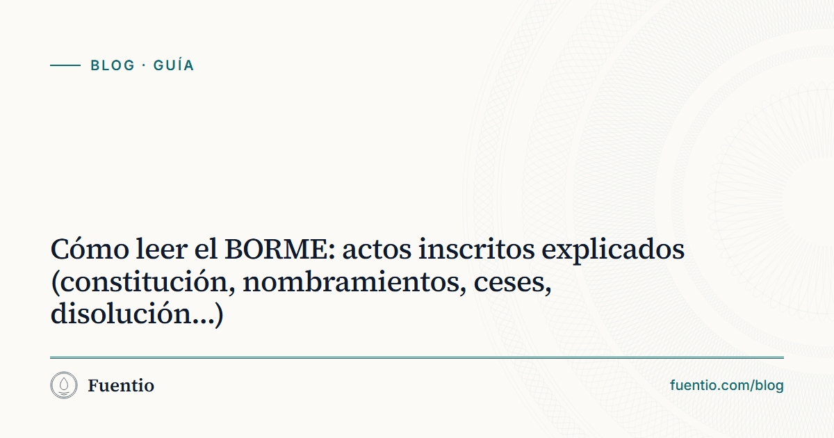 Imagen para compartir: «Cómo leer el BORME: actos inscritos explicados (constitución, nombramientos, ceses, disolución…)» sobre el fondo de papel de Fuentio, con la etiqueta Guía.