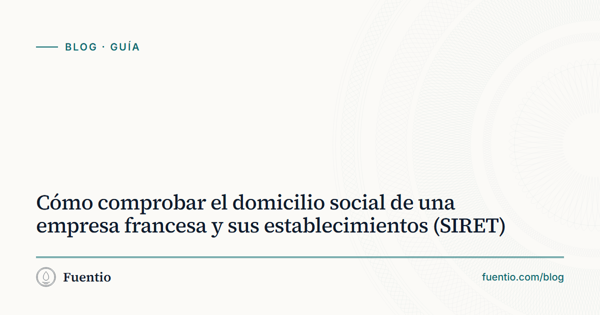Imagen para compartir: «Cómo comprobar el domicilio social de una empresa francesa y sus establecimientos (SIRET)» sobre el fondo de papel de Fuentio, con la etiqueta Guía.