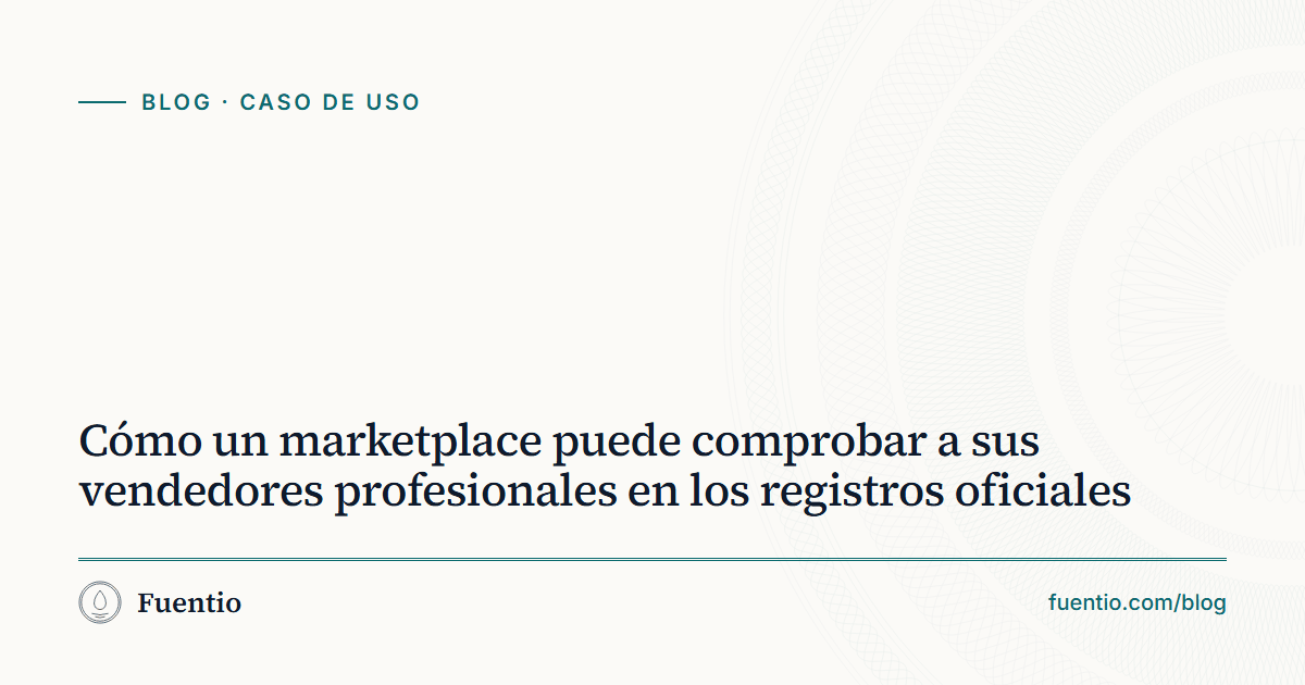 Imagen para compartir: «Cómo un marketplace puede comprobar a sus vendedores profesionales en los registros oficiales» sobre el fondo de papel de Fuentio, con la etiqueta Caso de uso.