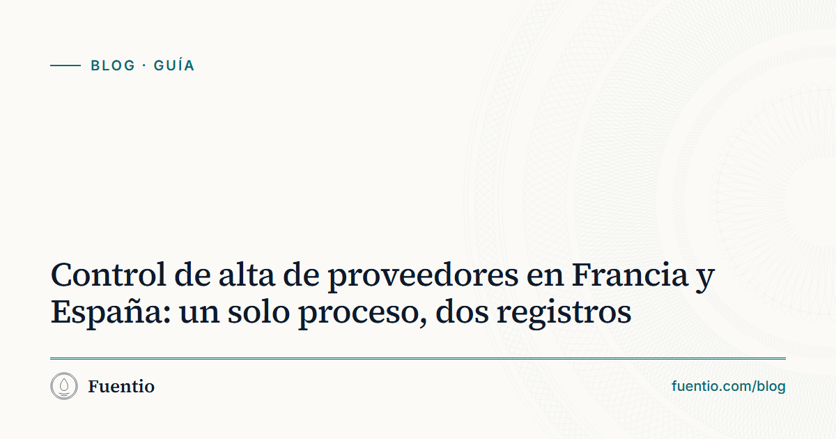 Imagen para compartir: «Control de alta de proveedores en Francia y España: un solo proceso, dos registros» sobre el fondo de papel de Fuentio, con la etiqueta Guía.
