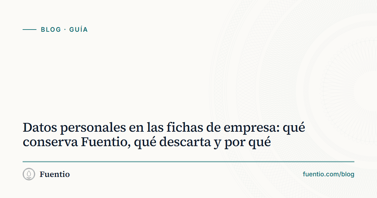 Imagen para compartir: «Datos personales en las fichas de empresa: qué conserva Fuentio, qué descarta y por qué» sobre el fondo de papel de Fuentio, con la etiqueta Guía.