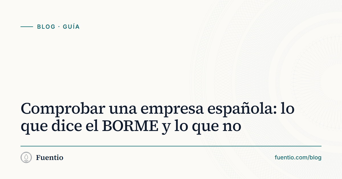 Imagen para compartir: «Comprobar una empresa española: lo que dice el BORME y lo que no» sobre el fondo de papel de Fuentio, con la etiqueta Guía.