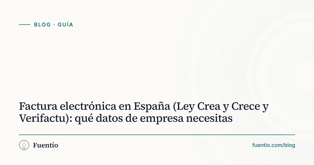 Imagen para compartir: «Factura electrónica en España (Ley Crea y Crece y Verifactu): qué datos de empresa necesitas» sobre el fondo de papel de Fuentio, con la etiqueta Guía.