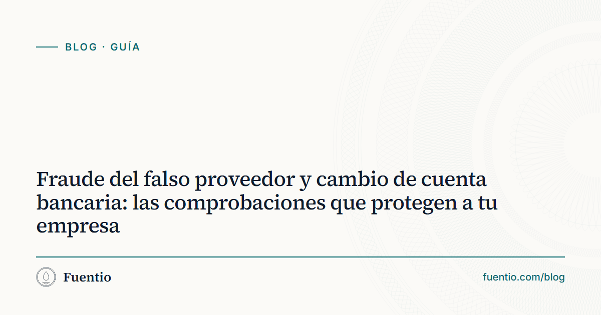 Imagen para compartir: «Fraude del falso proveedor y cambio de cuenta bancaria» sobre el fondo de papel de Fuentio, con la etiqueta Guía.