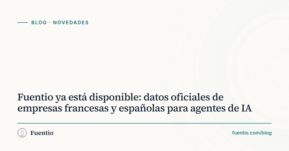 Imagen para compartir: «Fuentio ya está disponible: datos oficiales de empresas francesas y españolas para agentes de IA» sobre el fondo de papel de Fuentio, con la etiqueta Novedades.