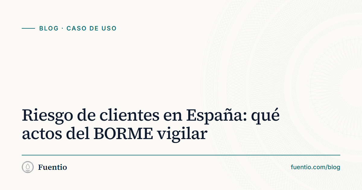 Imagen para compartir: «Riesgo de clientes en España: qué actos del BORME vigilar» sobre el fondo de papel de Fuentio, con la etiqueta Caso de uso.