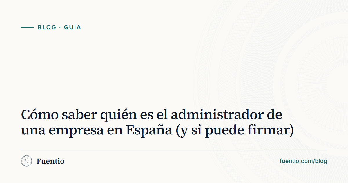 Imagen para compartir: «Cómo saber quién es el administrador de una empresa en España (y si puede firmar)» sobre el fondo de papel de Fuentio, con la etiqueta Guía.