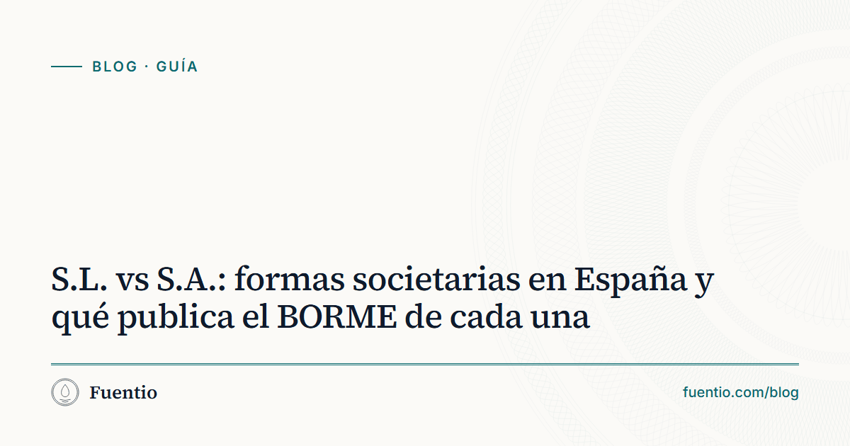 Imagen para compartir: «S.L. vs S.A.: formas societarias en España y qué publica el BORME de cada una» sobre el fondo de papel de Fuentio, con la etiqueta Guía.
