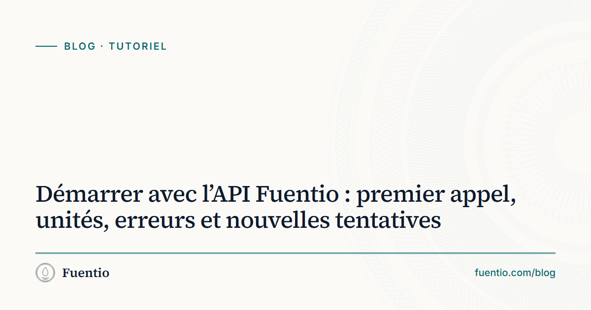 Image de partage : « Démarrer avec l’API Fuentio : premier appel, unités, erreurs et nouvelles tentatives » sur le fond papier de Fuentio, avec l’étiquette Tutoriel.