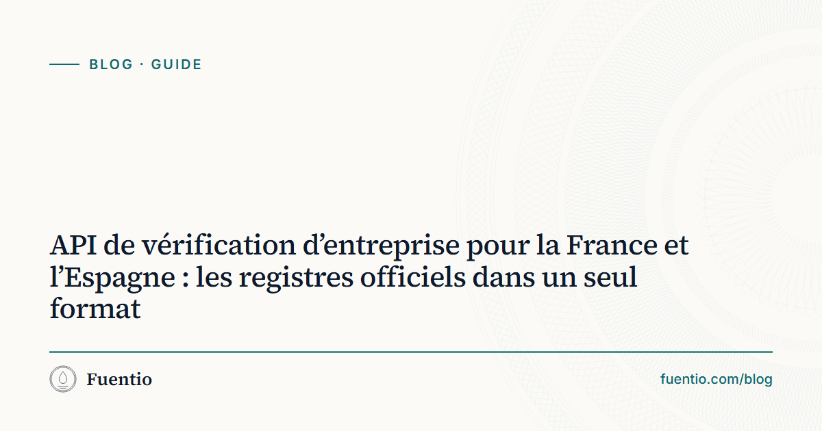 Image de partage : « API de vérification d’entreprise pour la France et l’Espagne : les registres officiels dans un seul format » sur le fond papier de Fuentio, avec l’étiquette Guide.