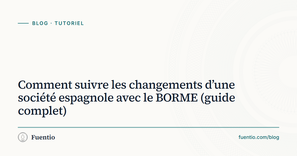 Image de partage : « Comment suivre les changements d’une société espagnole avec le BORME » sur le fond papier de Fuentio, avec l’étiquette Tutoriel.