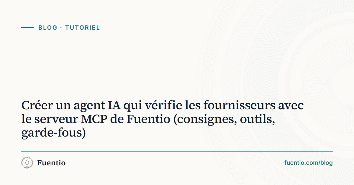 Image de partage : « Créer un agent IA qui vérifie les fournisseurs avec le serveur MCP de Fuentio » sur le fond papier de Fuentio, avec l’étiquette Tutoriel.
