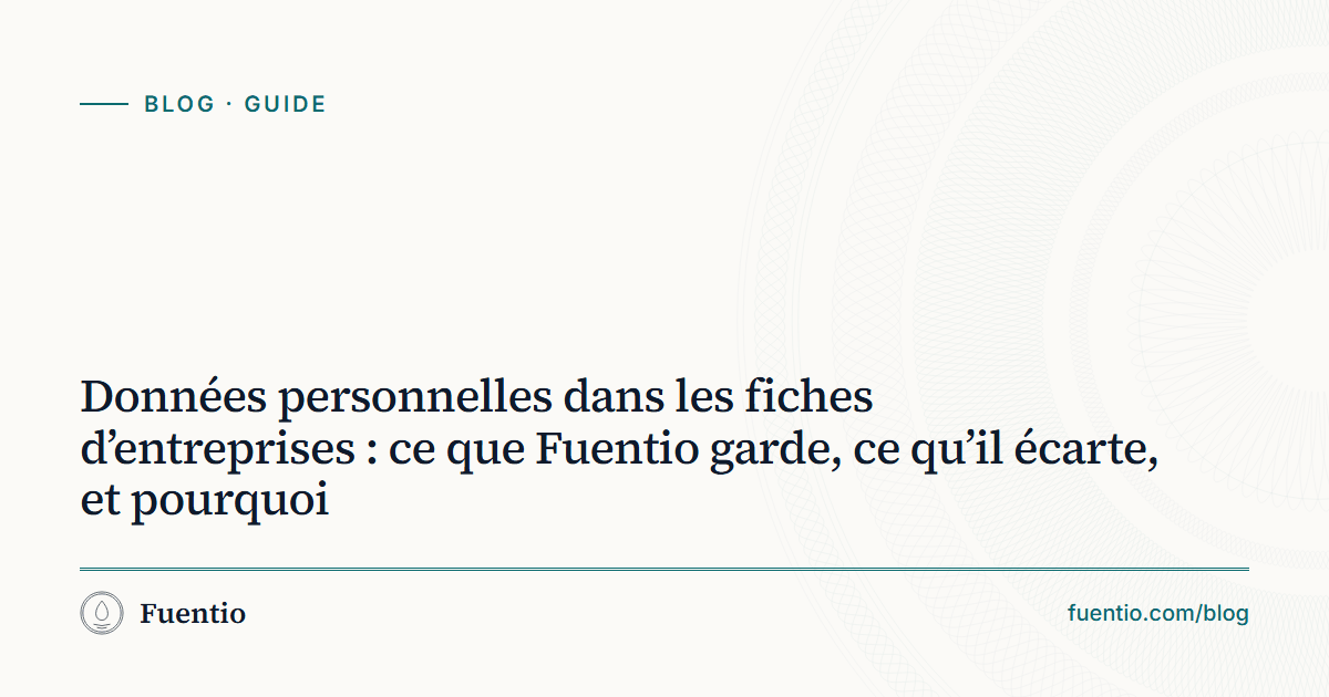 Image de partage : « Données personnelles dans les fiches d’entreprises : ce que Fuentio garde, ce qu’il écarte, et pourquoi » sur le fond papier de Fuentio, avec l’étiquette Guide.