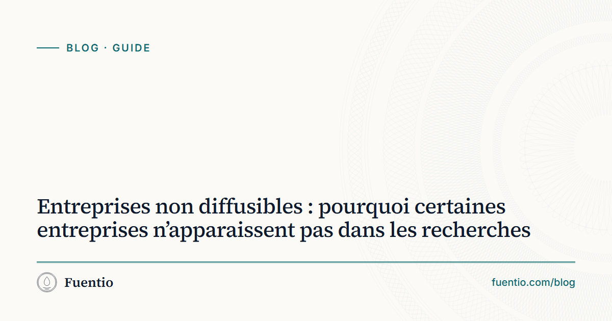 Image de partage : « Entreprises non diffusibles : pourquoi certaines entreprises n’apparaissent pas dans les recherches » sur le fond papier de Fuentio, avec l’étiquette Guide.