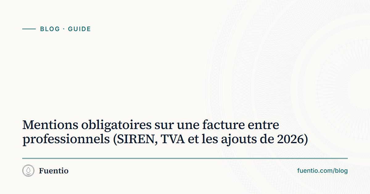 Image de partage : « Mentions obligatoires sur une facture entre professionnels (SIREN, TVA et les ajouts de 2026) » sur le fond papier de Fuentio, avec l’étiquette Guide.