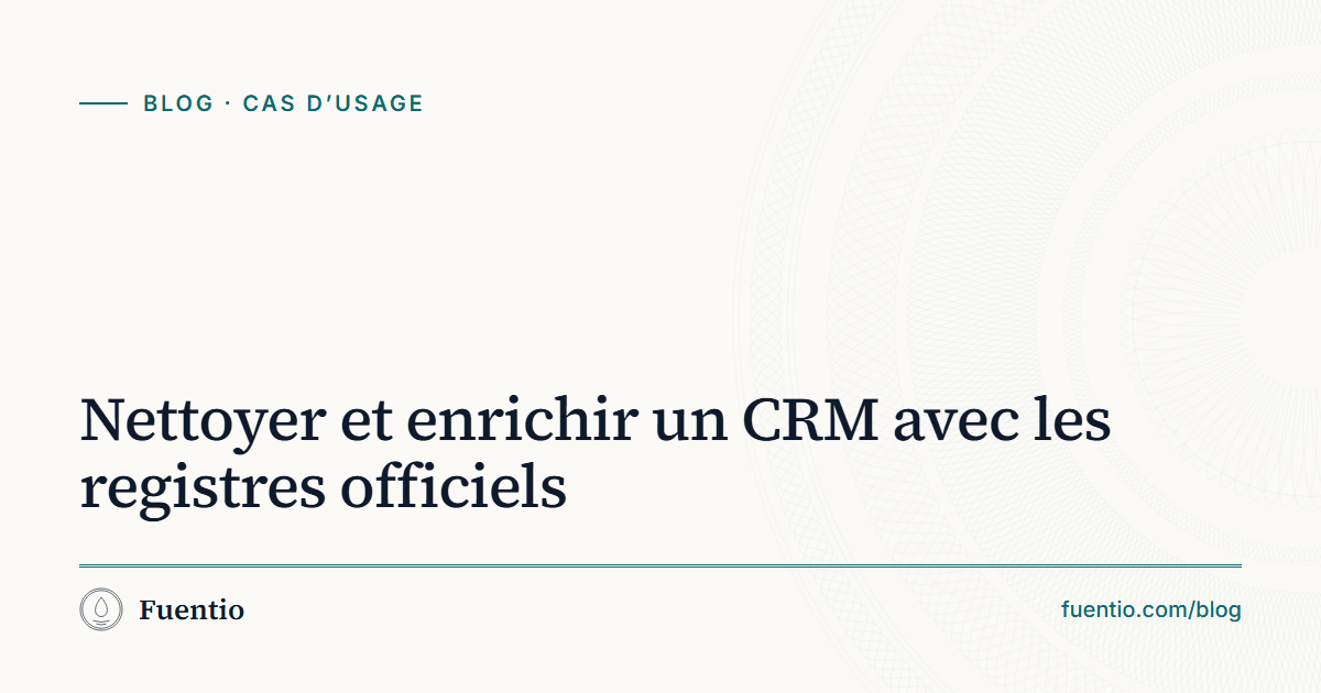 Image de partage : « Nettoyer et enrichir un CRM avec les registres officiels » sur le fond papier de Fuentio, avec l’étiquette Cas d’usage.