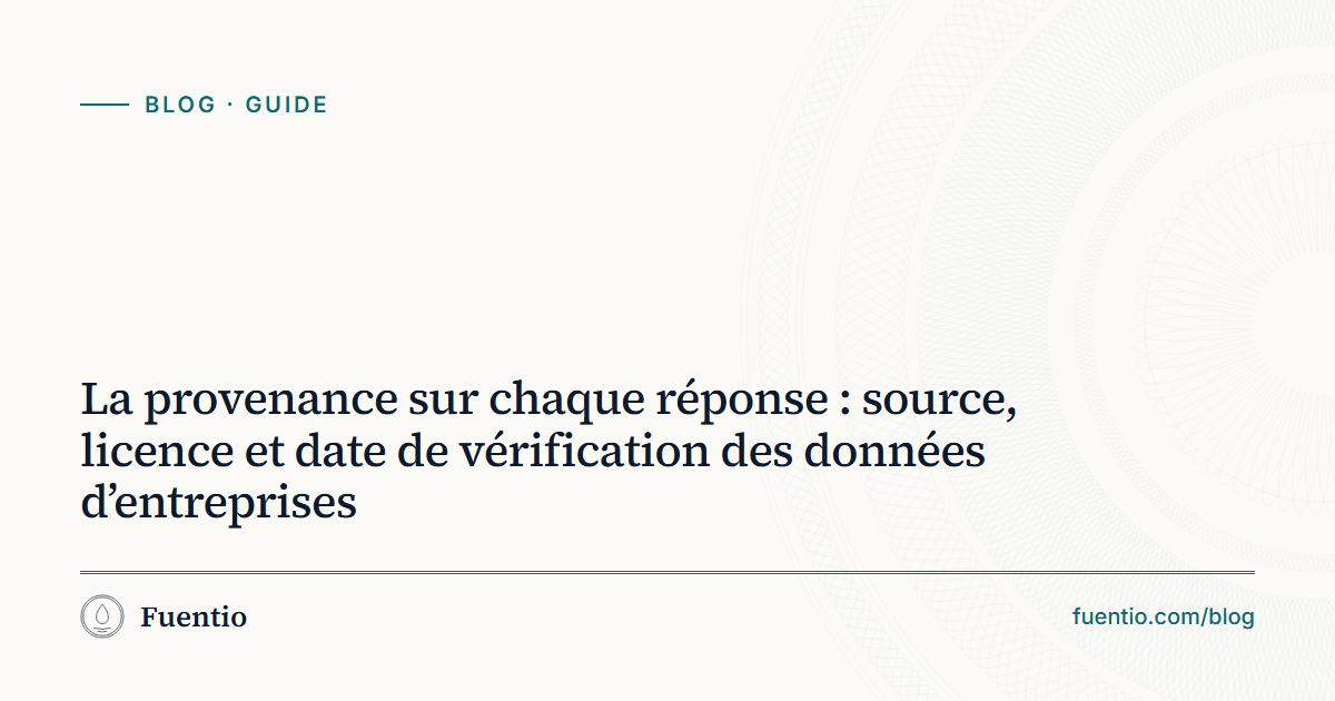 Image de partage : « La provenance sur chaque réponse : source, licence et date de vérification des données d’entreprises » sur le fond papier de Fuentio, avec l’étiquette Guide.