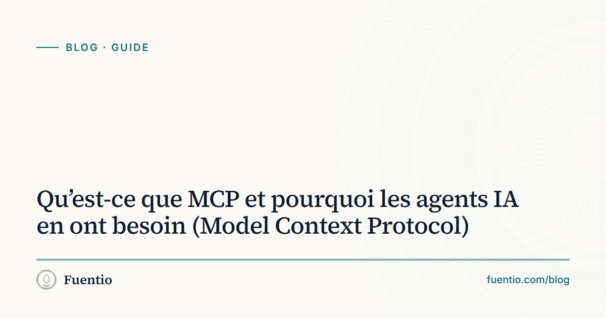 Image de partage : « Qu’est-ce que MCP et pourquoi les agents IA en ont besoin » sur le fond papier de Fuentio, avec l’étiquette Guide.