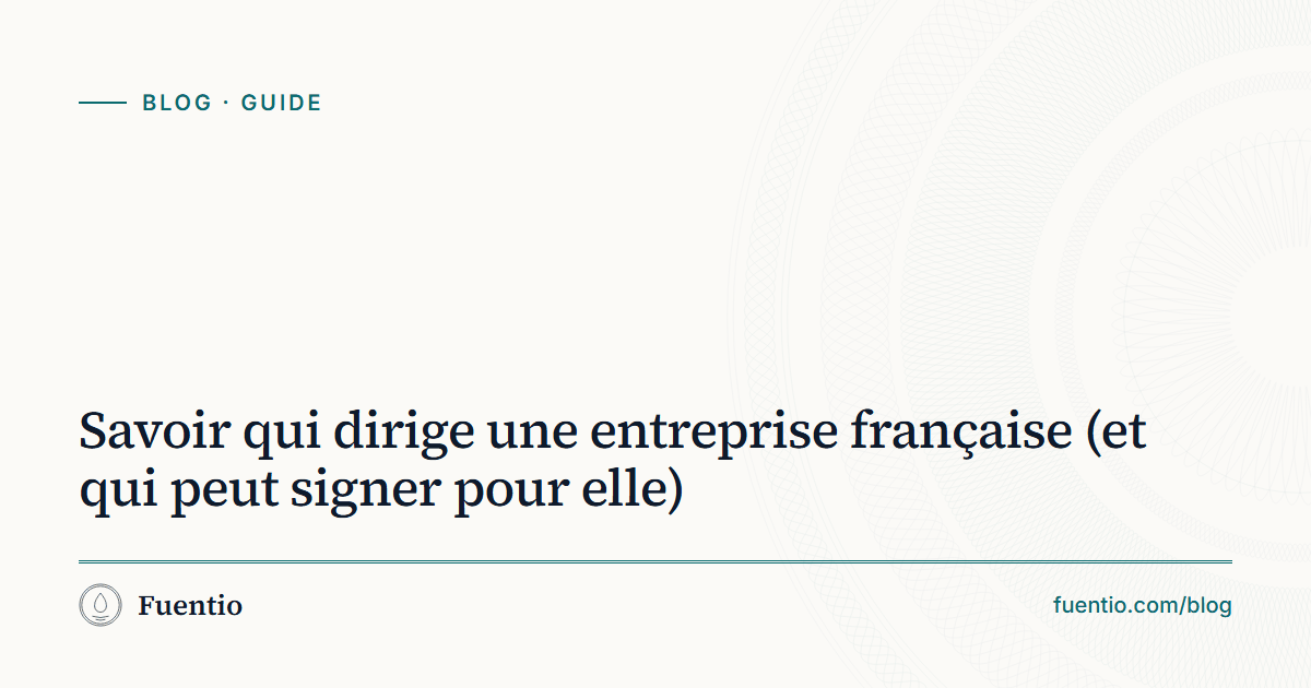 Image de partage : « Savoir qui dirige une entreprise française (et qui peut signer pour elle) » sur le fond papier de Fuentio, avec l’étiquette Guide.