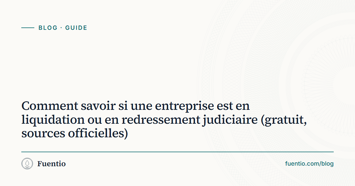 Image de partage : « Comment savoir si une entreprise est en liquidation ou en redressement judiciaire » sur le fond papier de Fuentio, avec l’étiquette Guide.
