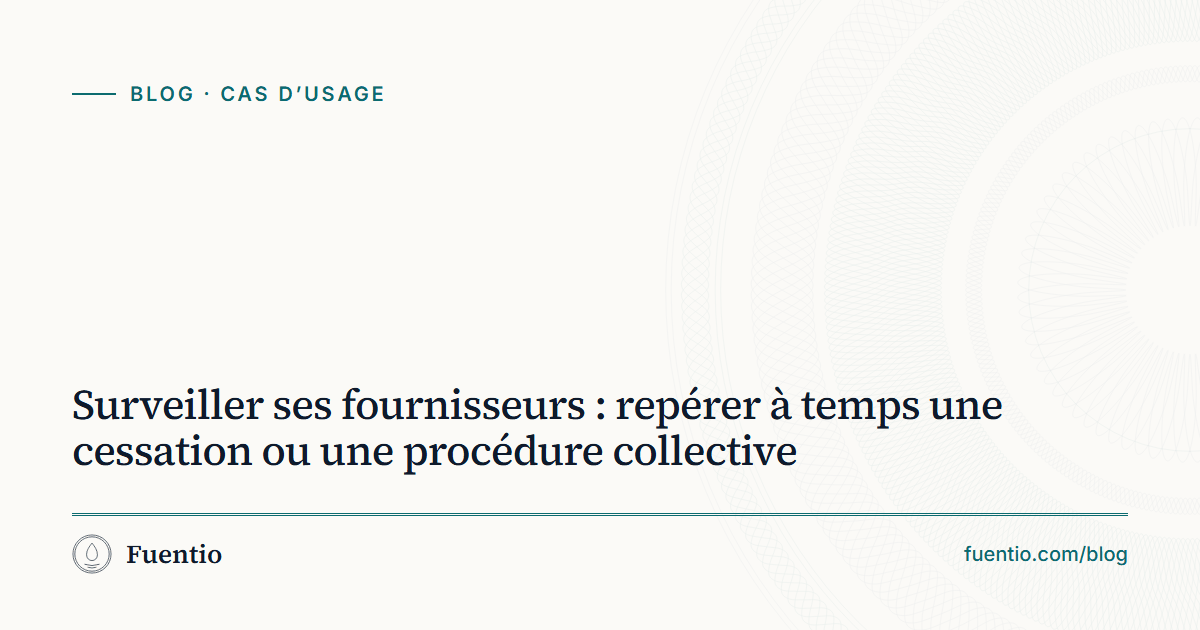 Image de partage : « Surveiller ses fournisseurs : repérer à temps une cessation ou une procédure collective » sur le fond papier de Fuentio, avec l’étiquette Cas d’usage.