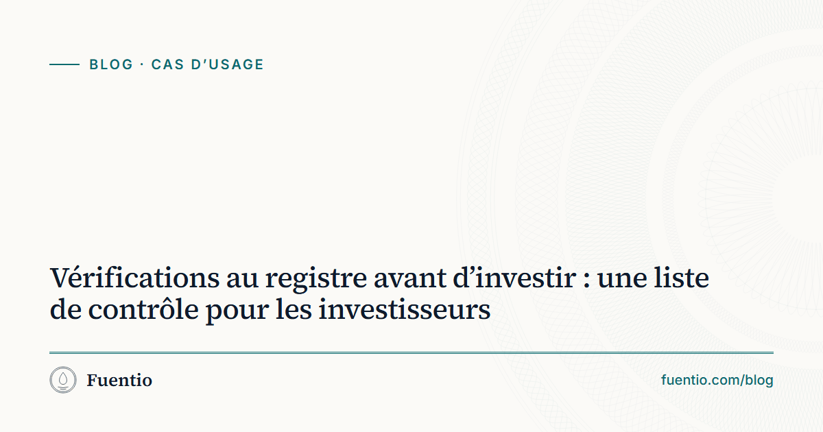 Image de partage : « Vérifications au registre avant d’investir : une liste de contrôle pour les investisseurs » sur le fond papier de Fuentio, avec l’étiquette Cas d’usage.