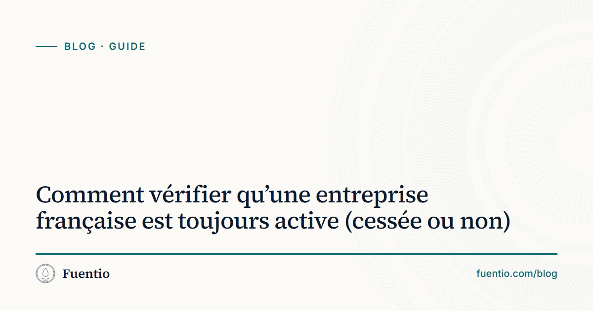 Image de partage : « Comment vérifier qu’une entreprise française est toujours active (cessée ou non) » sur le fond papier de Fuentio, avec l’étiquette Guide.