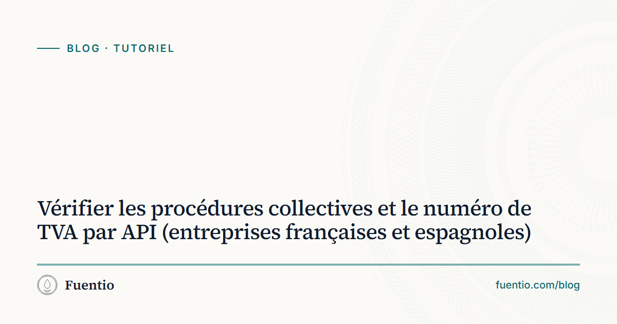 Image de partage : « Vérifier les procédures collectives et le numéro de TVA par API » sur le fond papier de Fuentio, avec l’étiquette Tutoriel.