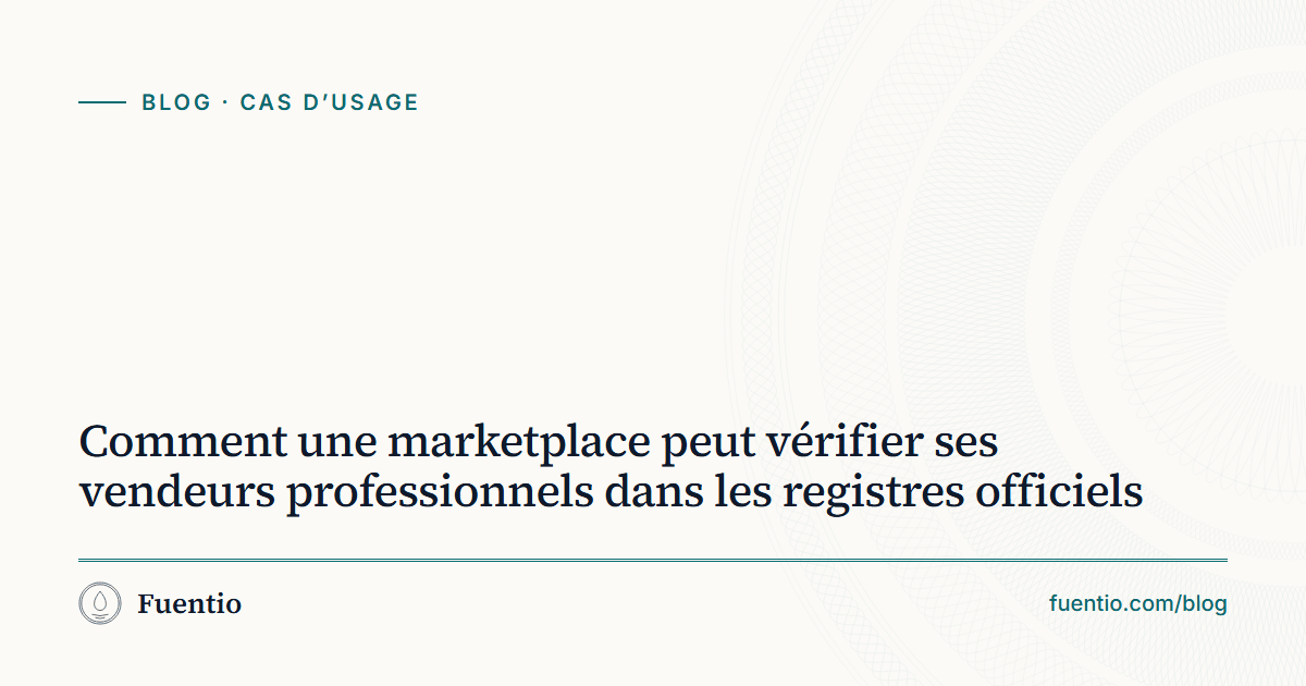 Image de partage : « Comment une marketplace peut vérifier ses vendeurs professionnels dans les registres officiels » sur le fond papier de Fuentio, avec l’étiquette Cas d’usage.